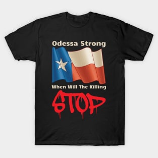 Midland Odessa Strong When Will The Killing Stop Memorial T-Shirt